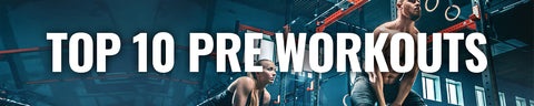 Top 10 Pre Workouts