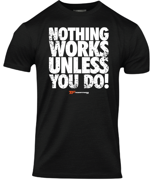 Nothing Works Unless You Do (OG) T-Shirt